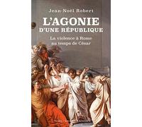 L'agonie d'une République: La violence à Rome au temps de César
