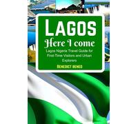 Lagos Here I Come: Lagos Nigeria Travel Guide for First-Time Visitors and Urban Explorers