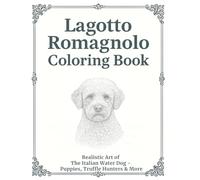 Lagotto Romagnolo Coloring Book: Realistic Art of The Italian Water Dog - Puppies, Truffle Hunters & More