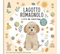 Lagotto Romagnolo - Livre de coloriage: 52 illustrations à colorier pour enfants, adolescents et adultes - activités créatives sur les saisons, les fêtes et la vie joyeuse d’un chien truffier italien