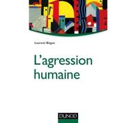 L'agression humaine - Laurent Bègue - Dunod - broché - Essai