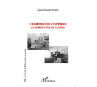 L'agression libyenne La démocratie de guerre - Joseph Wouako Tchaleu - L'harmattan - broché - Essai