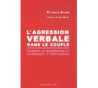 L'Agression verbale dans le couple - Comment la reconnaître et comment y répondre - Patricia Evans - Courrier Du Livre - broché - Essai