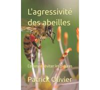 L'agressivité des abeilles: Comment éviter les piqûres