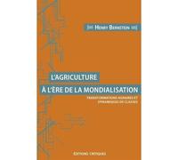 L'Agriculture à l'ère de la mondialisation Transformations agraires et dynamiques de classes - Henry Bernstein - Critiques Eds - broché - Etude