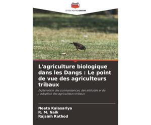 L'agriculture biologique dans les Dangs : Le point de vue des agriculteurs tribaux: Exploration des connaissances, des attitudes et de l'adoption des agriculteurs tribaux