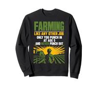 l'agriculture comme n'importe Quel Autre Travail sauf Punch in à 5 Ans Sweatshirt
