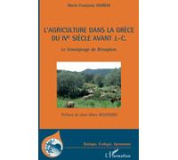 L'agriculture dans la Grèce du IVe siècle avant J.-C. Le témoignage de Xénophon - Marie-Françoise Marein - L'harmattan - broché - Etude