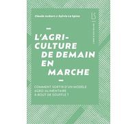 L'agriculture de demain en marche : Comment sortir d’un modèle agroalimentaire à bout de souffle