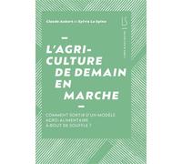 L'agriculture de demain en marche Comment sortir d'un modèle agroalimentaire à bout de souffle - Claude Aubert - Libre & Solidaire - broché - Guide