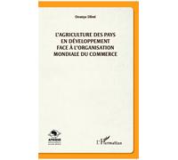 L'agriculture des pays en développement face à l'organisation mondiale du commerce - Dounya Dlimi - L'harmattan - broché - Etude
