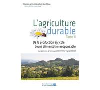 L'agriculture Durable - Tome 2, De La Production Agricole À Une Alimentation Responsable