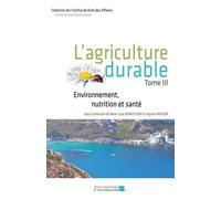L'agriculture Durable - Tome 3, Environnement, Nutrition Et Santé