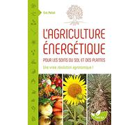 L'agriculture énergétique - Une approche énergétique pour les soins du sol et des plantes