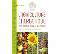 L'agriculture énergétique - Une approche énergétique pour les soins du sol et des plantes Eric Petiot (Auteur)