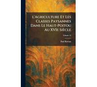 l'Agriculture Et Les Classes Paysannes Dans Le Haut-Poitou Au XVIe Siècle