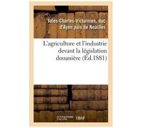 L'agriculture Et L'industrie Devant La Législation Douanière