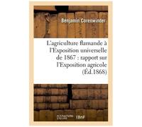 L'agriculture Flamande À L'exposition Universelle De 1867 : Rapport Sur L'exposition Agricole
