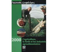 L'agriculture, La Forêt Et Les Industries Agroalimentaires.: Edition 2000