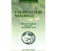 L'agriculture naturelle : theorie et pratique pour une philosophie verte