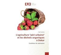 L'agriculture "péri-urbaine" et les déchets organiques à Dakar Conditions de valorisation - Sidy Tounkara - Universitaires Europeennes - broché - Etude