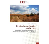 L'agriculture Polonaise Après 1989 - L'adaptation De L'agriculture Polonaise À La Politique Agricole Commune Et Aux Défis De La Mondialisation