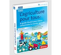 L'agriculture pour tous, le guide illustré pour mieux comprendre le monde agricole - Françoise Néron - France Agricole Eds - broché - Guide
