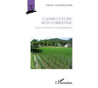L'agriculture sud-coréenne Face au défi de la mondialisation - Olivier Van Ingelgem - L'harmattan - broché - Etude