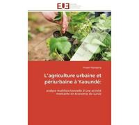 L'agriculture urbaine et périurbaine à Yaoundé: Analyse multifonctionnelle d'une activité montante en économie de survie - Prosper Nguegang - Universitaires Europeennes - broché - Essai