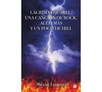 Lágrimas De Miel, Una Canción De Rock, Algo Más Y Un Poco De Hiel