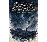 LÁGRIMAS DE UN POEMA: POESÍA - CANCIONES - RELATOS