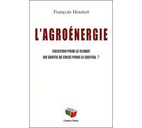 L'agroénergie Solution pour le climat ou sortie de crise pour le capital ? - François Houtart - Couleur Livres Absl - broché - Etude