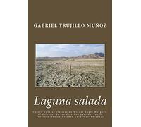 Laguna salada: Cuatro novelas clásica de Miguel Ángel Morgado, el defensor de los derechos humanos en la frontera México-Estados Unidos (1994-2002)