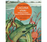 Laguna viva! Animali, piante e habitat della Laguna di Venezia. Ediz. illustrata