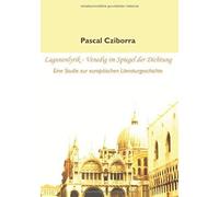 Lagunenlyrik - Venedig Im Spiegel Der Dichtung