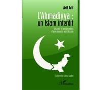 L'Ahmadiyya : un islam interdit Histoire et persécutions d'une minorité au Pakistan - Asif Arif - L'harmattan - broché - Essai