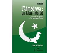 L'Ahmadiyya : un islam interdit Histoire et persécutions d'une minorité au Pakistan - Asif Arif - L'harmattan - broché - Essai