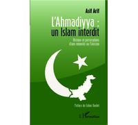 L'Ahmadiyya : un islam interdit Histoire et persécutions d'une minorité au Pakistan - Asif Arif - L'harmattan - broché - Essai