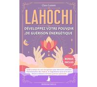 LAHOCHI - Développez votre pouvoir de guérison énergétique: Guide pratique du soin énergétique pour découvrir comment l’harmonisation des chakras, le ... mènent à la haute guérison spirituelle