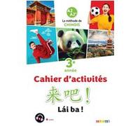 Lai Ba ! 3 - Chinois 3e année - Ed. 2023 - Cahier Isabelle Pillet (Auteur), Varua Moua (Auteur), Weiyan Wang (Auteur), Maxime Ermeneg (Auteur), Yi Lan (Auteur), Sophie Atimi (Auteur), Patrick Chenoux