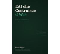 L'AI che Costruisce il Web - Il Metodo Professionale: Come costruire siti reali in locale, dirigere l'AI con VS Code e Claude Code, e pubblicare su hosting italiano