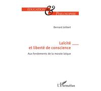 Laïcité et liberté de conscience Aux fondements de la morale laïque - Bernard Jolibert - L'harmattan - broché - Essai