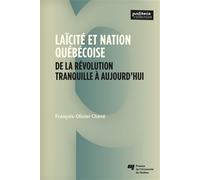 Laïcité et nation québécoise De la Révolution tranquille à aujourd'hui - François-Olivier Chené - Presses Universite Du Quebec - broché - Essai