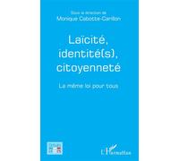 Laïcité, identité(s), citoyenneté La même loi pour tous - Monique Cabotte-Carillon - L'harmattan - broché - Essai