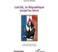 Laïcité, la République jusqu'au bout Samuel Mayol (Auteur), Patrick Kessel (Préface), Gilbert Abergel (Postface)