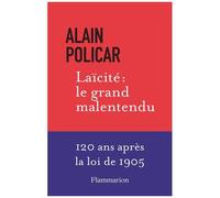 Laïcité : Le Grand Malentendu - 120 Ans Après La Loi De 1905