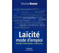 Laïcité, mode d'emploi Cadre légal et solutions pratiques : 42 études de cas. - Dounia Bouzar - Organisation Eds D' - broché - Etude
