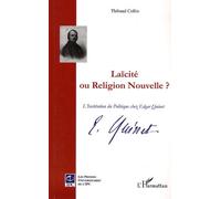 Laïcité Ou Religion Nouvelle ? - L'institution Du Politique Chez Edgar Quinet