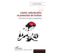 Laïcité, radicalisation et protection de l'enfant Articulations et enjeux sociopolitiques - Lionel Clariana - L'harmattan - broché - Etude