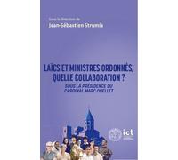 Laïcs et ministres ordonnés, quelle collaboration ?: Approche interdisciplinaire sous la présidence du cardinal Marc Ouellet